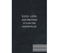 Keep Calm And Pretend It's On The Lesson Plan: Great Gifts for Teacher ,Diary Journal for Writing, Students and Teachers, Sabbath school teachers, ... women, men, friends | 6x9 Lined Notebook