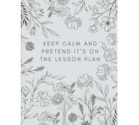 Keep Calm and Pretend it's on the Lesson Plan.: Teacher Notebook