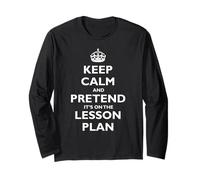 Keep Calm and Pretend It's on the Lesson Plan Teacher Shirt Long Sleeve T-Shirt