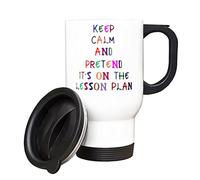 Keep Calm and Pretend It's On The Lesson Plan, Teachers Gift, Insulated Travel Mug, Tea, Coffee Mug. (White)
