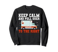 Keep Calm And Pull Over To The Right EMT Paramedic Sweatshirt