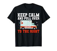 Keep Calm and Pull Over to The Right EMT Paramedic T-Shirt