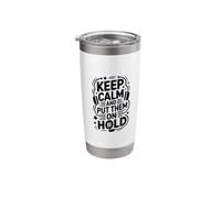 Keep Calm and Put Them On Hold, Call Center Customer Service Stainless Steel Insulated Tumbler