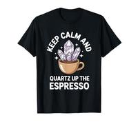 Keep Calm And Quartz Up The Espresso Geologist Coffee T-Shirt