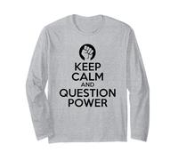 Keep Calm and Question Power - Rebel Protest Long Sleeve T-Shirt