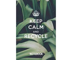 Keep calm and recycle Notebook: 6x9 Blank Lined Notebook for Journaling, Notes, Diary Writing. Eco Friendly Notebook to Save our Planet Earth. Mindful Sayings and Quotes for a green Environment.