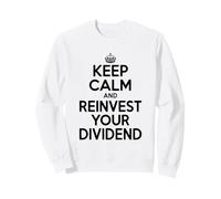 Keep Calm and Reinvest Your Dividend Motivational Sweatshirt