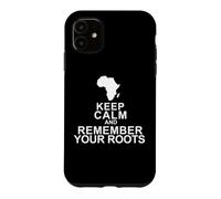 Keep Calm and Remember Your Roots Case for iPhone 11