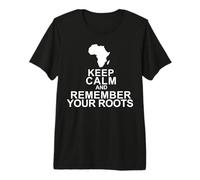 Keep Calm and Remember Your Roots Premium T-Shirt