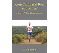 Keep Calm and Run 100 Miles: A Story of Sheer Determination