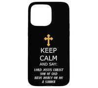 Keep Calm and Say Lord Jesus Christ Have Mercy on me Case for iPhone 15 Pro Max