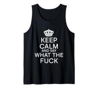 Keep Calm and Say What The Fuck Funny Joke Sarcastic Adults Tank Top