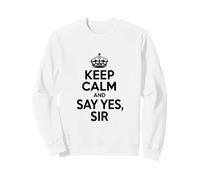 Keep Calm and Say Yes Sir Motivational Quote Sweatshirt