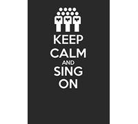 Keep Calm and Sing On 120 Page Notebook Lined Journal for Choir Members