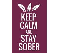 Keep Calm and Stay Sober: Guided Sobriety Journal for Addiction Recovery | 60 Days Planner for Alcoholism & Drug Addiction Rehab