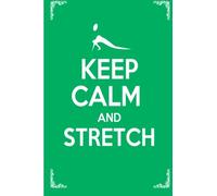 Keep Calm and Stretch: 44 Stretching Exercises To Increase Flexibility, Relieve Pain, Prevent Injury, and Stay Young!