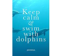 Keep Calm And Swim With Dolphins Journal: Blank College Ruled Composition Notebook