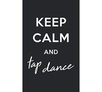 Keep Calm and Tap Dance: 100 Page Lined Notebook | 5x8" | Great Gift for Dance Team, Tap Instructor or Matching School Squad