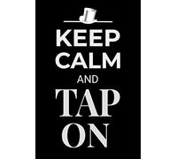 Keep Calm and Tap On: Tap Dancing Journal Dancer Gift Lined Notebook