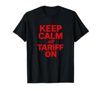 Keep Calm and Tariff On Funny Trade Policy Humor Tariffs T-Shirt