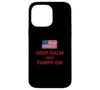 Keep Calm and Tariff On Support Tariffs Flag Conservative Case for iPhone 14 Pro Max