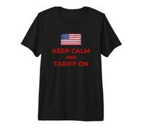 Keep Calm and Tariff On Support Tariffs Flag Conservative Premium T-Shirt