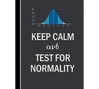 Keep Calm and Test for Normality: Funny Statistician Quad Graph Statistics Lab Notebook for Data Scientists