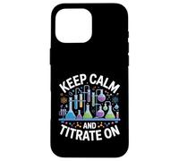 Keep Calm And Titrate On Chemistry Lab Science Case for iPhone 16 Pro Max