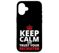 Keep Calm and Trust Your Recruiter, Recruiting Case for iPhone 16