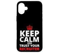 Keep Calm and Trust Your Recruiter, Recruiting Case for iPhone 16 Plus