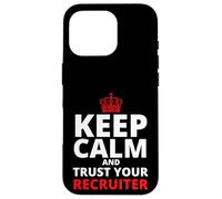 Keep Calm and Trust Your Recruiter, Recruiting Case for iPhone 16 Pro