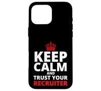 Keep Calm and Trust Your Recruiter, Recruiting Case for iPhone 16 Pro Max