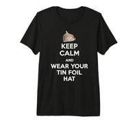 Keep Calm and Wear Your Tin Foil Hat Graphic Political Premium T-Shirt
