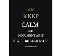 KEEP CALM - Document As If It Will Be Read Later
