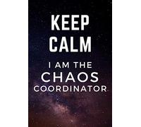KEEP CALM I AM THE CHAOS COORDINATOR: Lined Notebook, Unique Journal With Funny Quote Cover, Perfect Gift