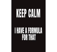 Keep Calm I Have A Formula For That: Funny Lined Notebook | 107 Writing Pages | Hilarious Office Humor Journal For Spreadsheet Lovers, Accountants & Data Geeks