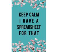 Keep Calm I Have A Spreadsheet For That: 6 X 9 Blank Lined,Funny Office Notebook Journal | Gifts For Employees and Coworkers