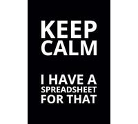 Keep Calm I Have a Spreadsheet for That: 6x9 Lined Funny Work Notebook, 108 Page Office Gag Gift For Adults | Secret Santa Card Alternative & Coworker White Elephant Gift Idea