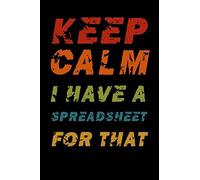 Keep Calm I Have A Spreadsheet For That: Blank Lined Coworker Gag Gift Funny Office Notebook Journal For Statisticians, Finance, Data Analytics, ... Design, 110 Pages, 6"x9", Legal Ruled