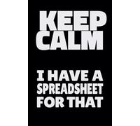 KEEP CALM I HAVE A SPREADSHEET FOR THAT: Funny Accountant and Data Analyst Notebook | Office Humor Journal for Engineers, Managers, and Coworkers
