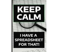 Keep Calm I Have a Spreadsheet for That!: Funny Gift Notebook Journal, Gift for Office, Mom, Dad, Adult, Friends, Co-workers, Secret Santa, Christmas, Birthday, Fun 120 Page, Blank Lined