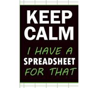 Keep Calm I Have a Spreadsheet for That: Funny Spreadsheet Lover Gift Notebook with 60 Relatable Sayings for Planners, Accountants, Office Workers and Organised People