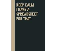 Keep Calm I Have A Spreadsheet For That: Perfect to the Office and Home | Gag Gift Idea for Coworkers | Birthday and Christmas Gift for Friend| Blank 6"x 9" Black Cover
