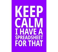 Keep Calm I Have A Spreadsheet For That: Purple Funny Office Gift Notebook Journal for Co-workers, Bosses, Sarcastic Friends, Employees, Women, Silly Work Gag Gifts