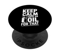 Keep Calm I Have An Oil For That Mechanic Humor PopSockets Adhesive PopGrip
