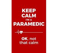 Keep Calm, I’m A Paramedic! Gift Notebook for Emergency Medical Care Workers: Medium Ruled