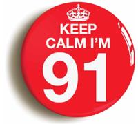 Keep Calm I'm 91 Ninety One Ninety First 91st Birthday Button Badge (Size is 2inch / 50mm diameter)