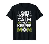 Keep Calm I'm A Keeper Mom, Soccer Player Goalkeeper Lover T-Shirt