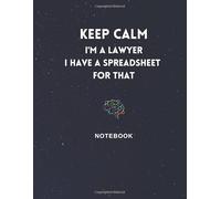 KEEP CALM I'M A LAWYER I HAVE A SPREADSHEET FOR THAT: Lined Notebook Journal - 120 Pages - College ruled - Funny Gag Gift for Lawyers, Law Students, ... or Colleague - Large (8.5 x 11 inches)