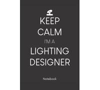 Keep calm I'm a Lighting Designer : Positive Quote Notebook, Journal and Diary Wide Ruled College Lined Composition Notebook - Positivity diary -100 pages: 6x9 inch (English edition)